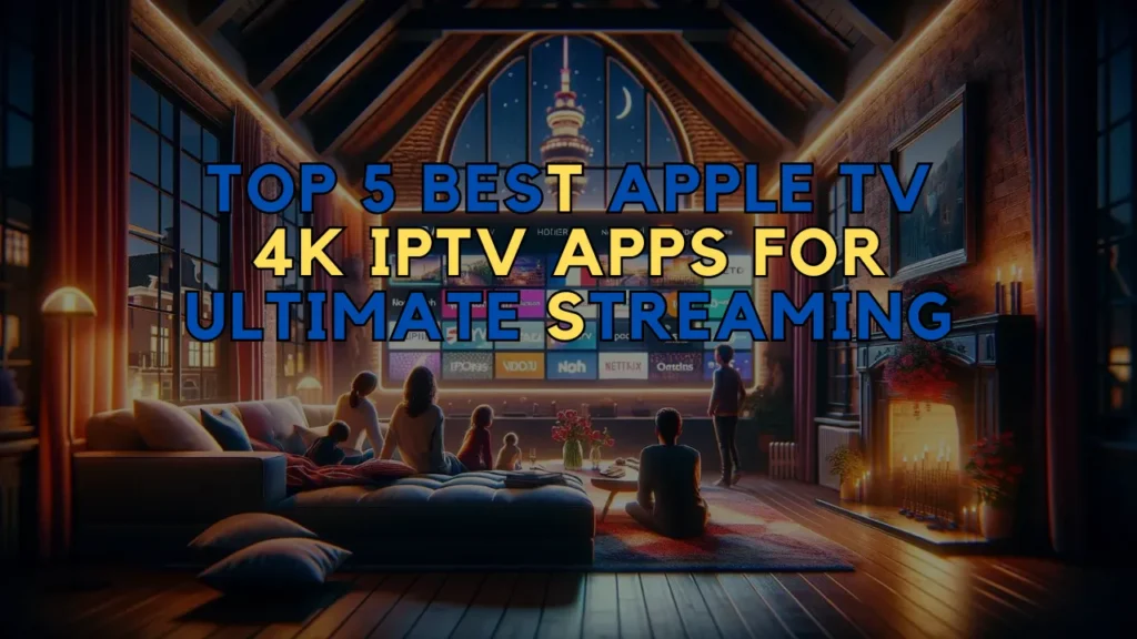 Apple TV 4K IPTV Apps